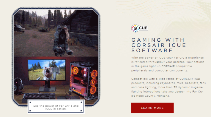 Tips：Corsair 也與遊戲廠商合作，玩家只要遊戲支援 iCUE 功能的遊戲，例如《Far Cry 5》，周邊配件的燈光效果會跟隨遊戲畫面變化，增強打機時的臨場感覺。